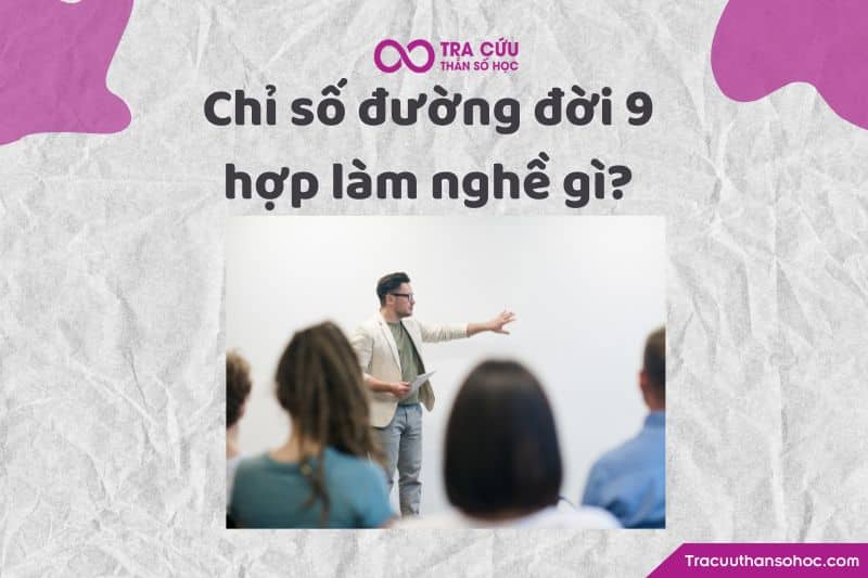 Nghề phù hợp với chỉ số đường đời 9 là gì?