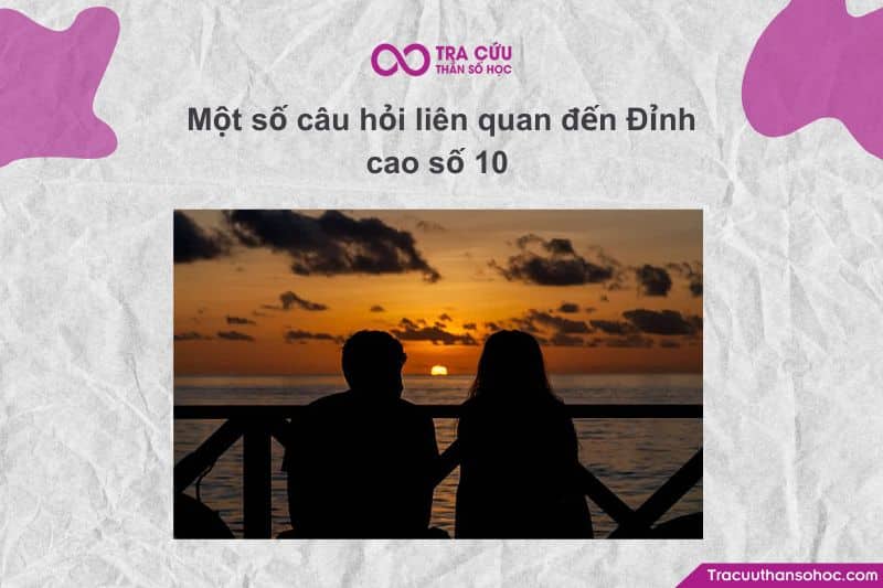 Một số câu hỏi liên quan đến Đỉnh cao số 10
