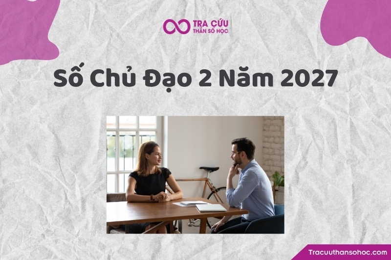 Số chủ đạo 2 năm 2027 là gì? Xu hướng, cơ hội và thách thức chỉ số đường đời 2 năm 2027