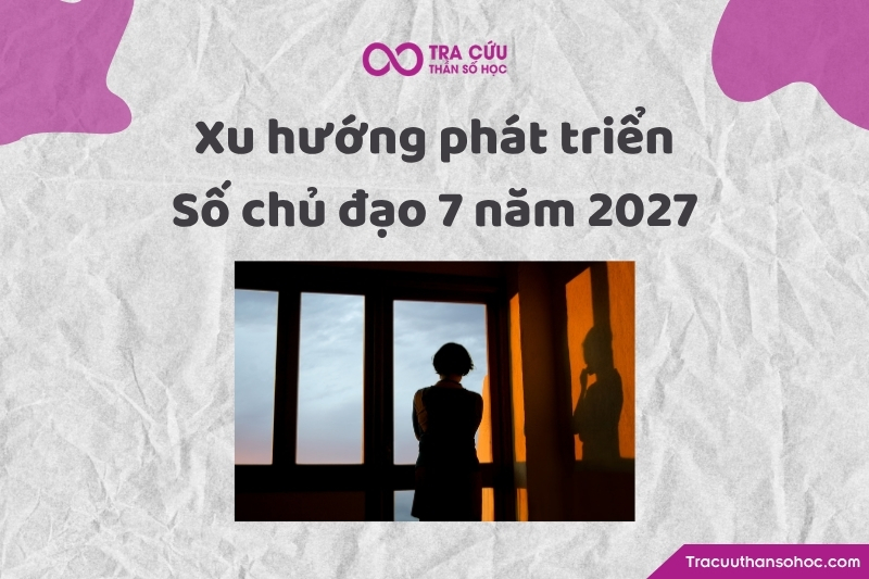 Xu hướng phát triển của người có số chủ đạo 7 năm 2027 Xu hướng phát triển của người có số chủ đạo 7 năm 2027