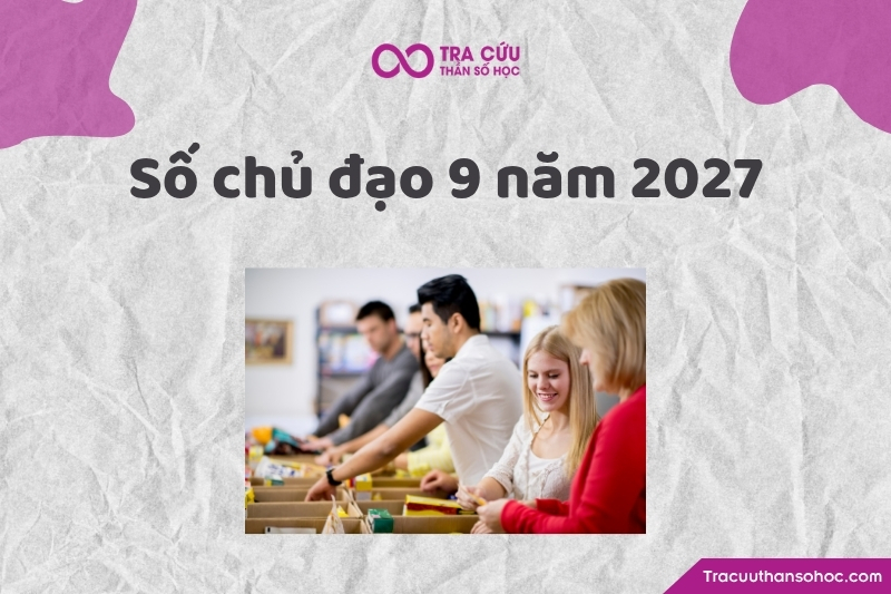 Tổng quan về số chủ đạo 9 trong năm 2027 Tổng quan về số chủ đạo 9 trong năm 2027